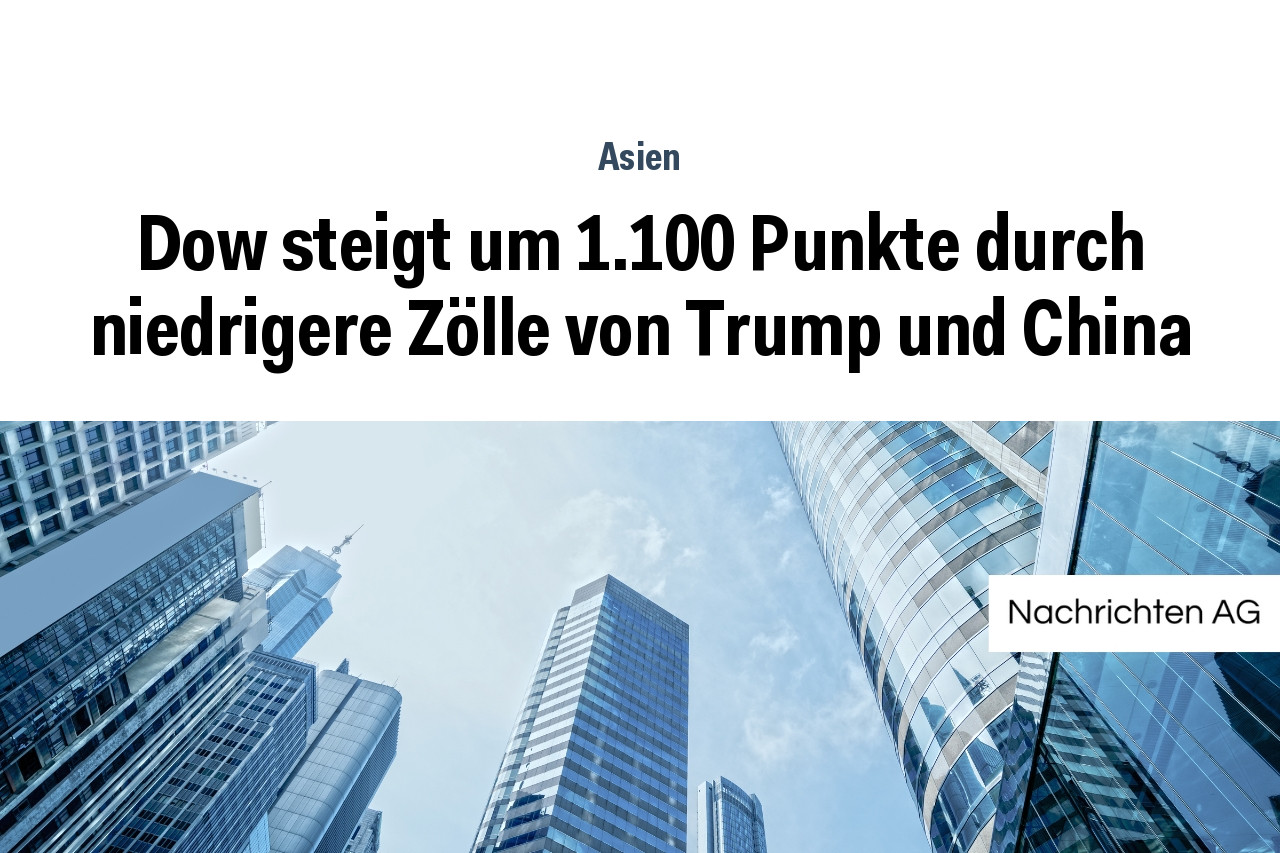 Dow steigt um 1.100 Punkte durch niedrigere Zölle von Trump und China