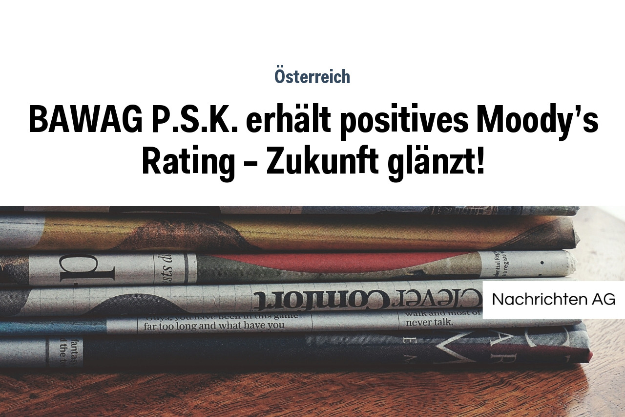 BAWAG P.S.K. erhält positives Moody's Rating – Zukunft glänzt!