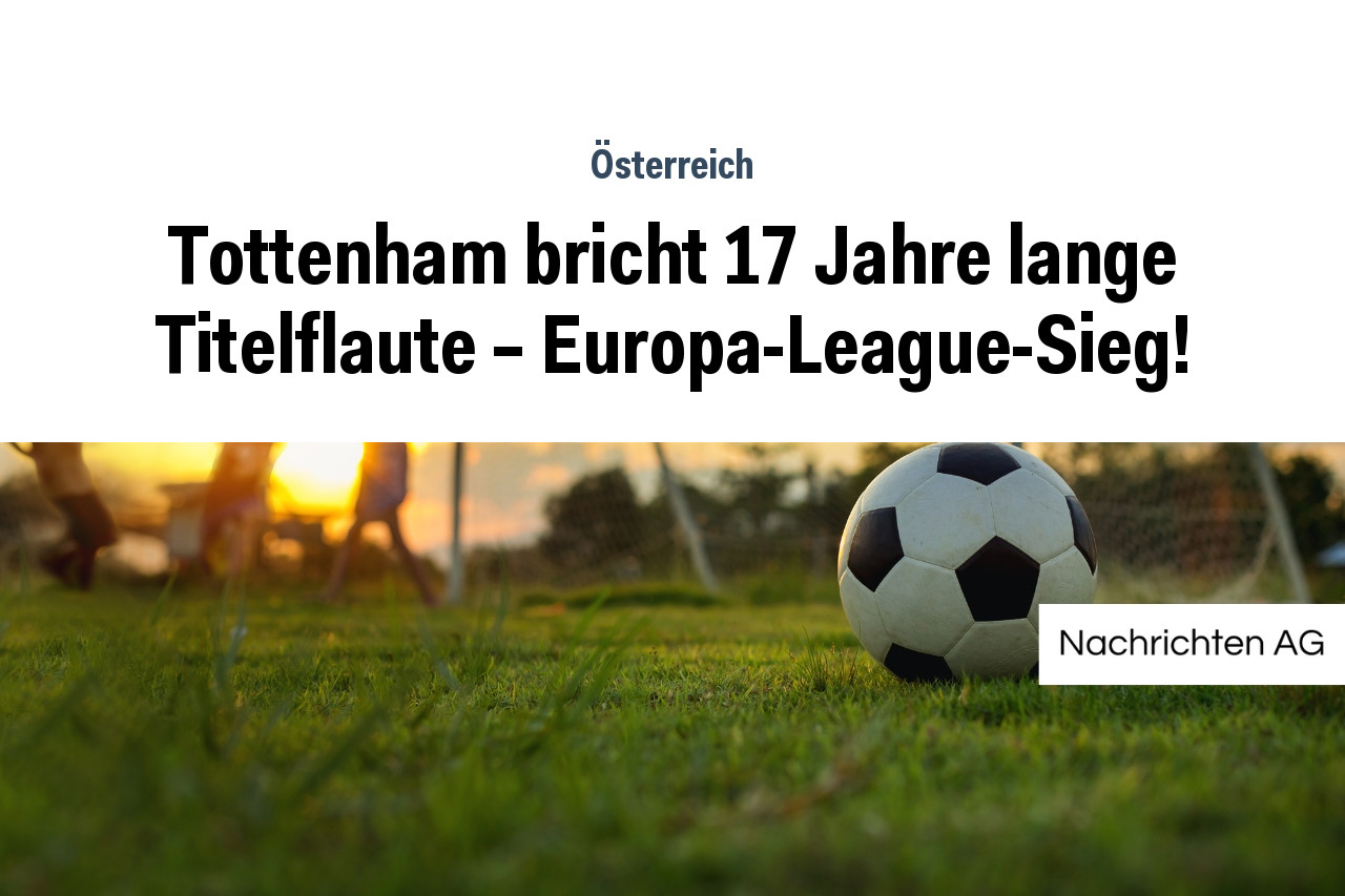 Tottenham bricht 17 Jahre lange Titelflaute – Europa-League-Sieg!