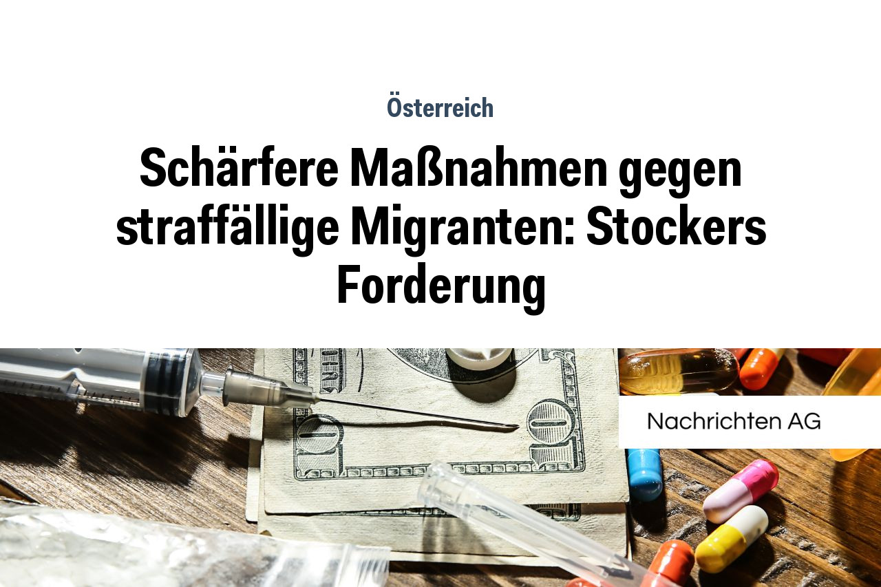 Schärfere Maßnahmen gegen straffällige Migranten: Stockers Forderung