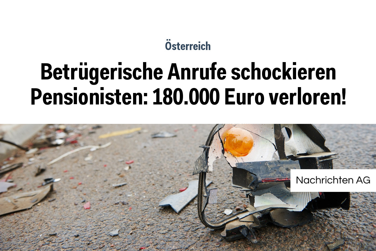 Betrügerische Anrufe schockieren Pensionisten: 180.000 Euro verloren!