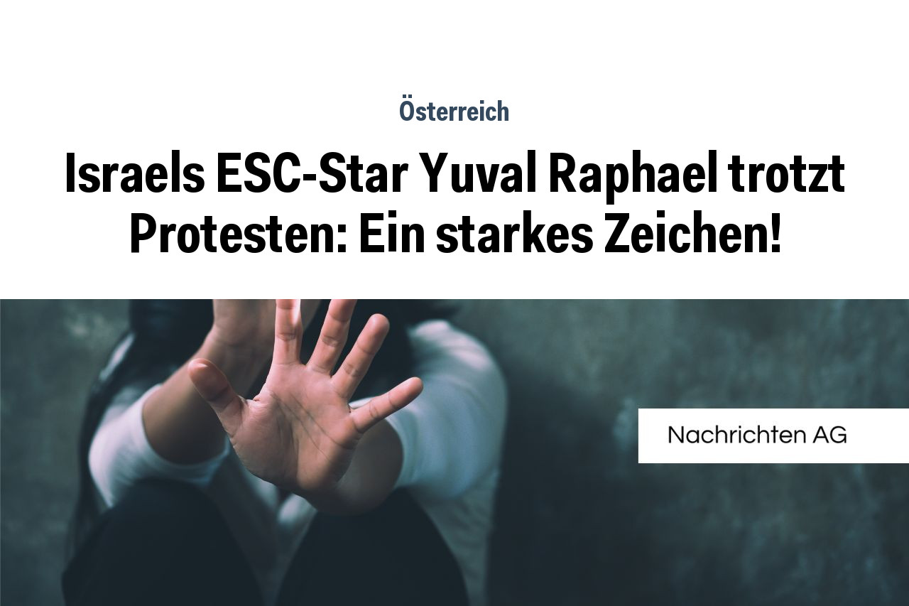 Israels ESC-Star Yuval Raphael trotzt Protesten: Ein starkes Zeichen!
