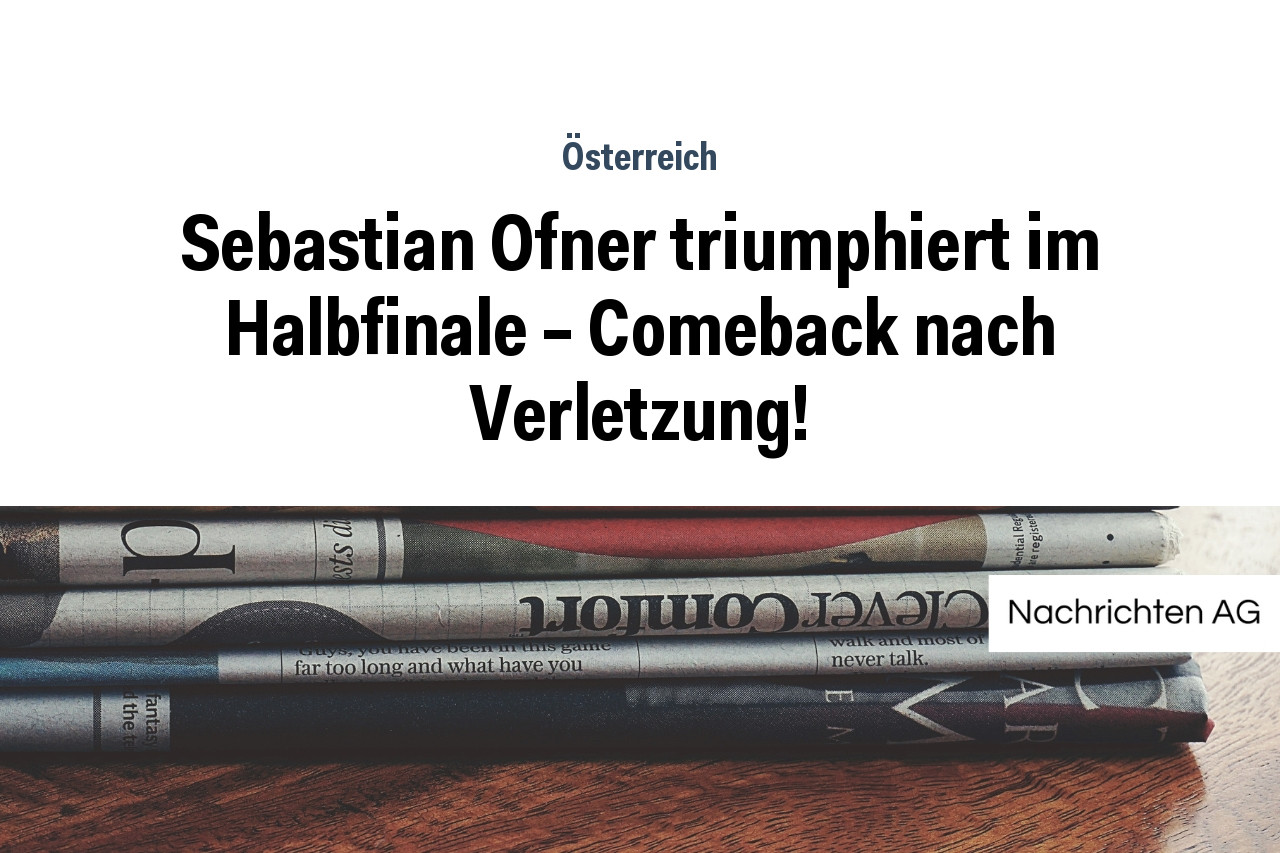 Sebastian Ofner triumphiert im Halbfinale – Comeback nach Verletzung!