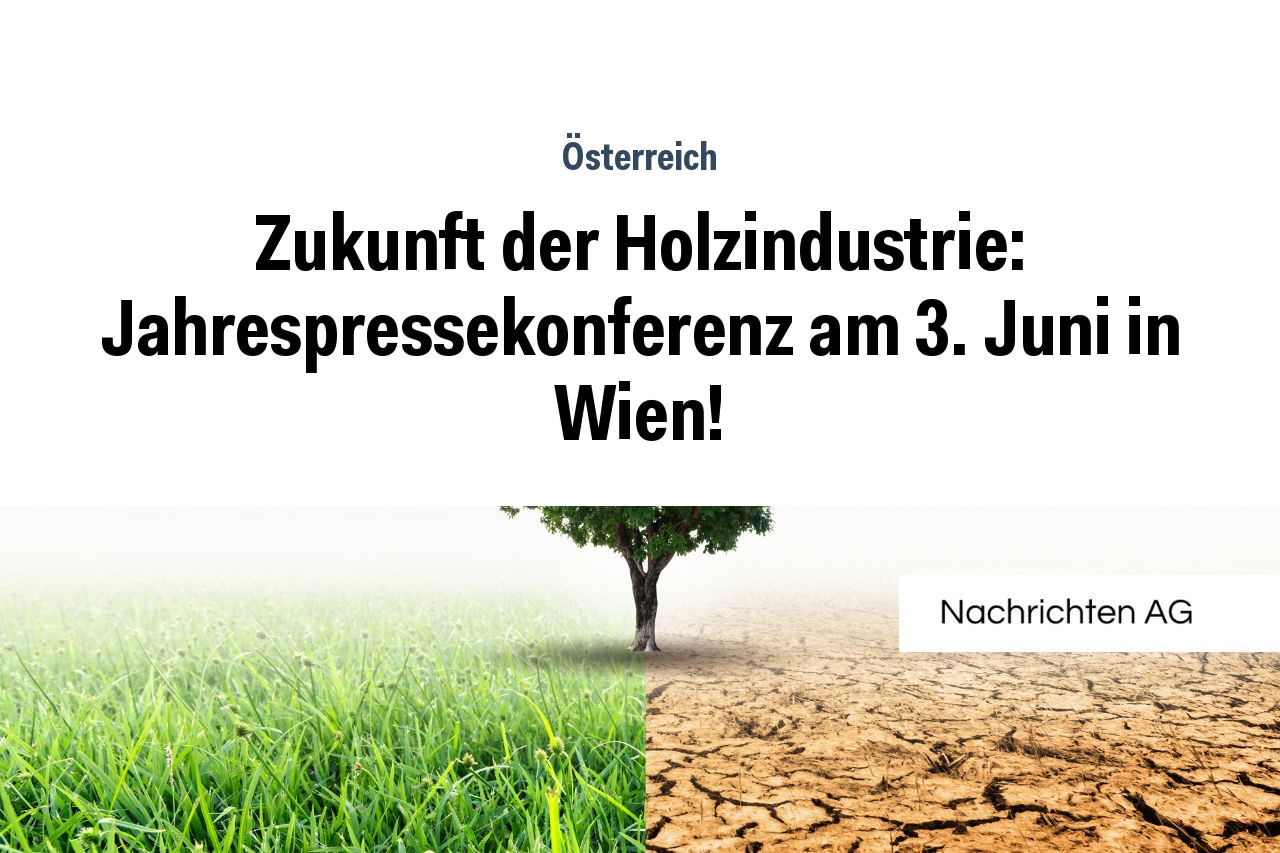 Zukunft der Holzindustrie: Jahrespressekonferenz am 3. Juni in Wien!
