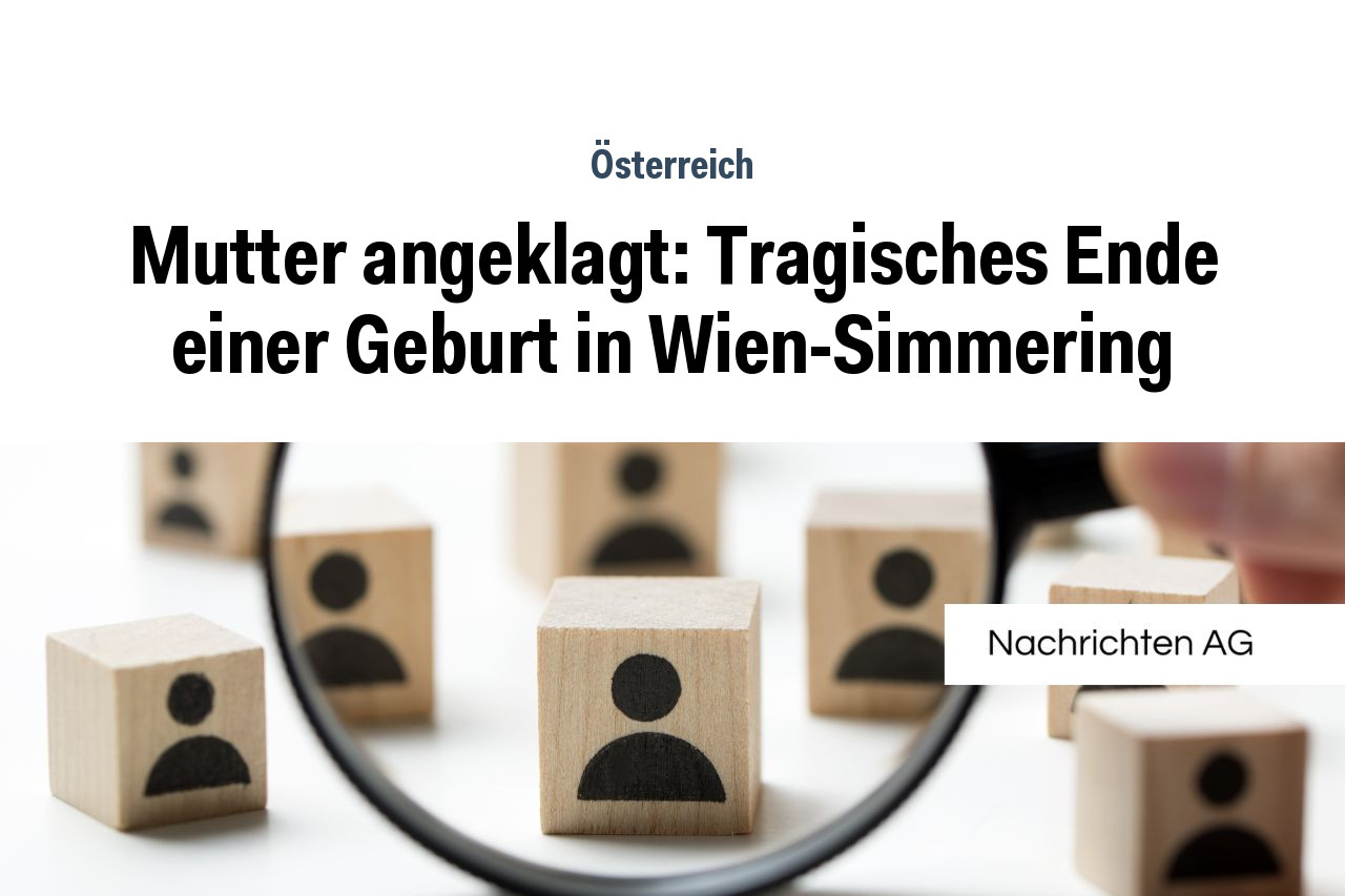 Mutter angeklagt: Tragisches Ende einer Geburt in Wien-Simmering