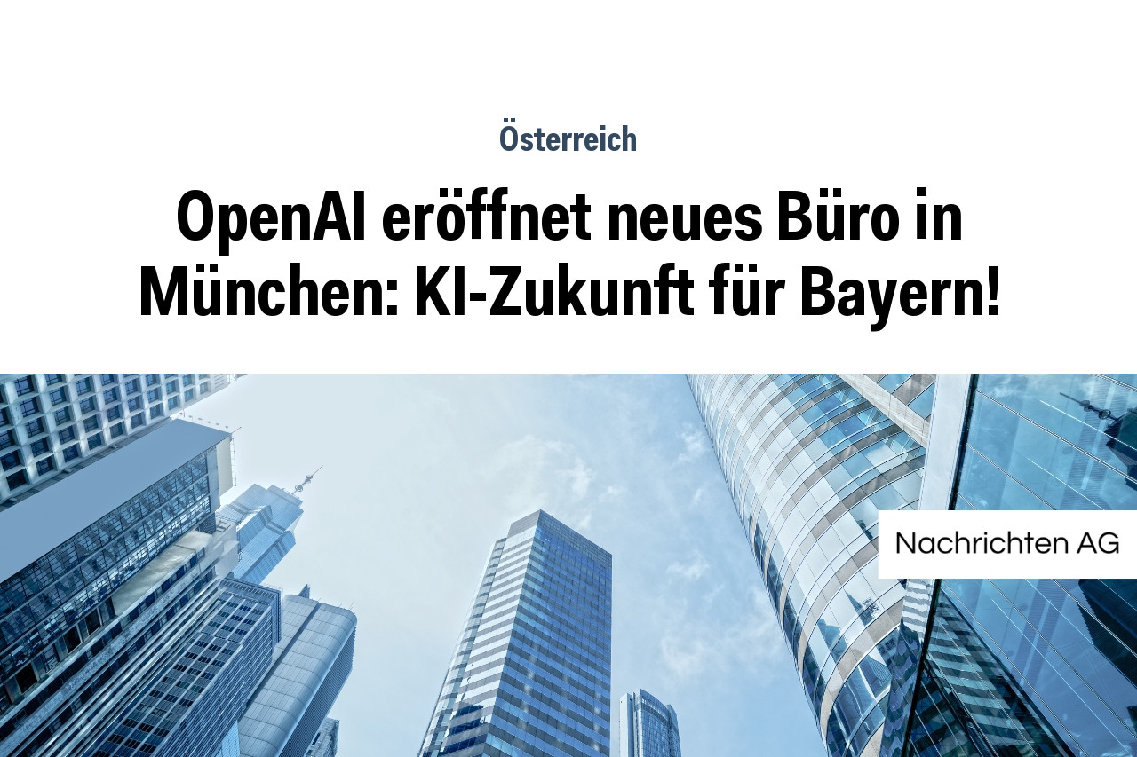 OpenAI eröffnet neues Büro in München: KI-Zukunft für Bayern!