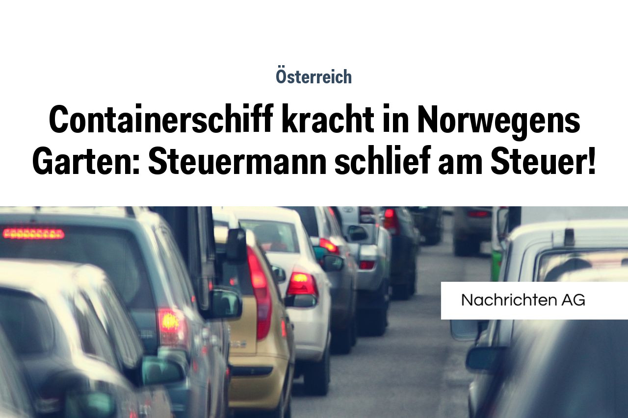 Containerschiff kracht in Norwegens Garten: Steuermann schlief am Steuer!