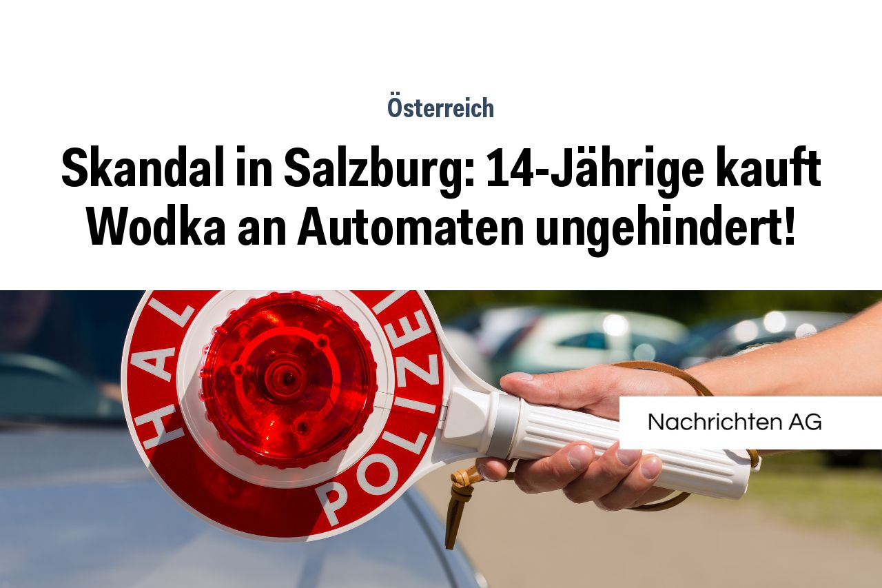 Skandal in Salzburg: 14-Jährige kauft Wodka an Automaten ungehindert!