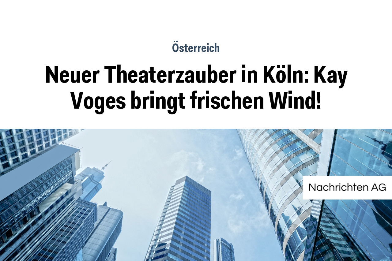 Neuer Theaterzauber in Köln: Kay Voges bringt frischen Wind!