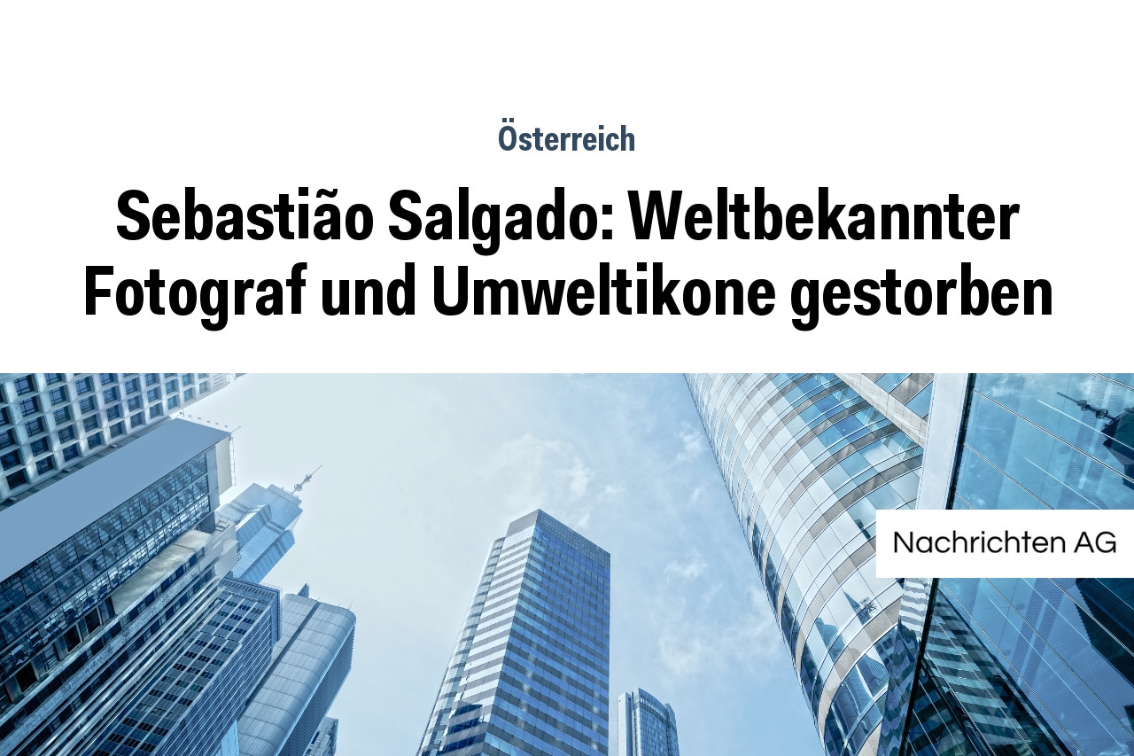 Sebastião Salgado: Weltbekannter Fotograf und Umweltikone gestorben