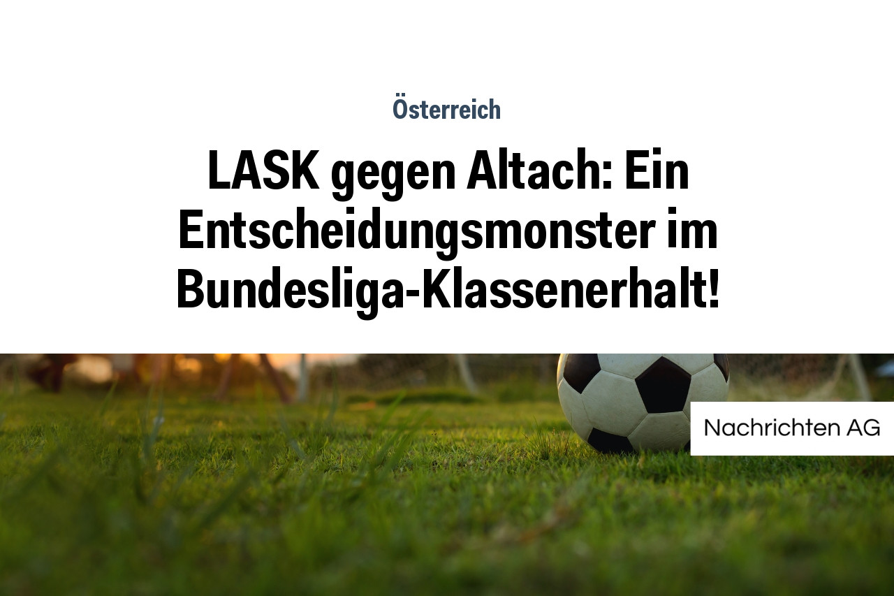 LASK gegen Altach: Ein Entscheidungsmonster im Bundesliga-Klassenerhalt!