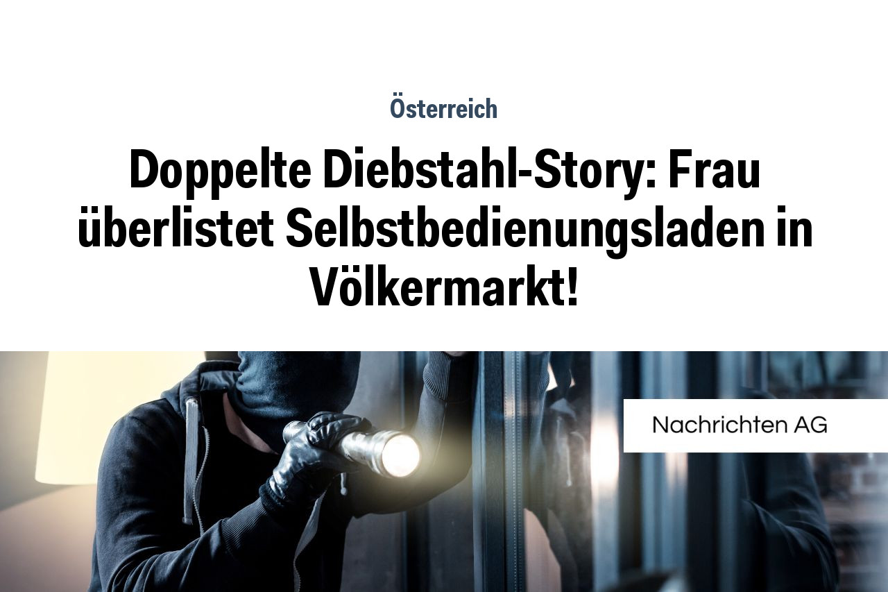 Doppelte Diebstahl-Story: Frau überlistet Selbstbedienungsladen in Völkermarkt!