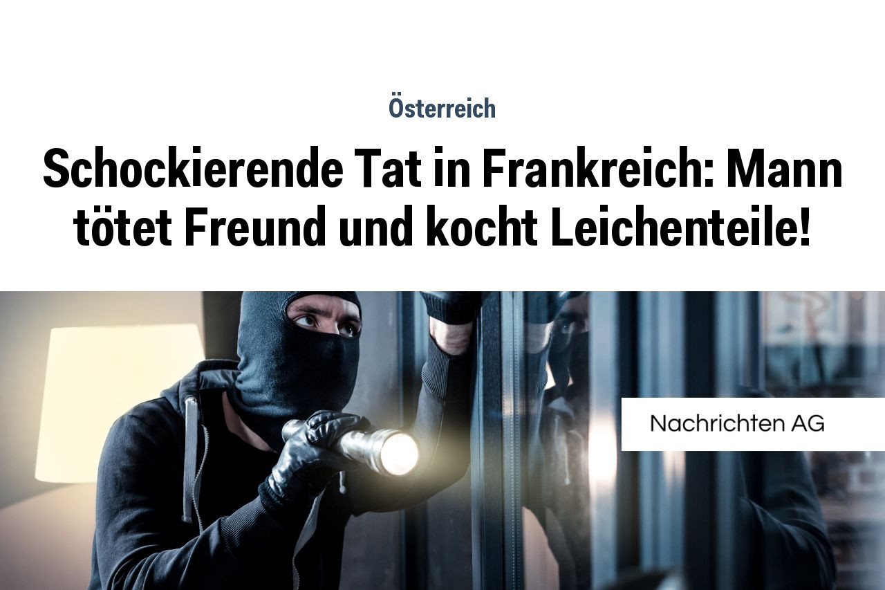Schockierende Tat in Frankreich: Mann tötet Freund und kocht Leichenteile!