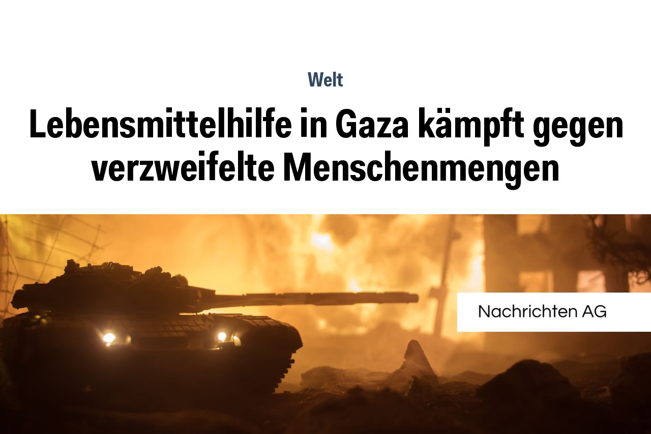 Lebensmittelhilfe in Gaza kämpft gegen verzweifelte Menschenmengen