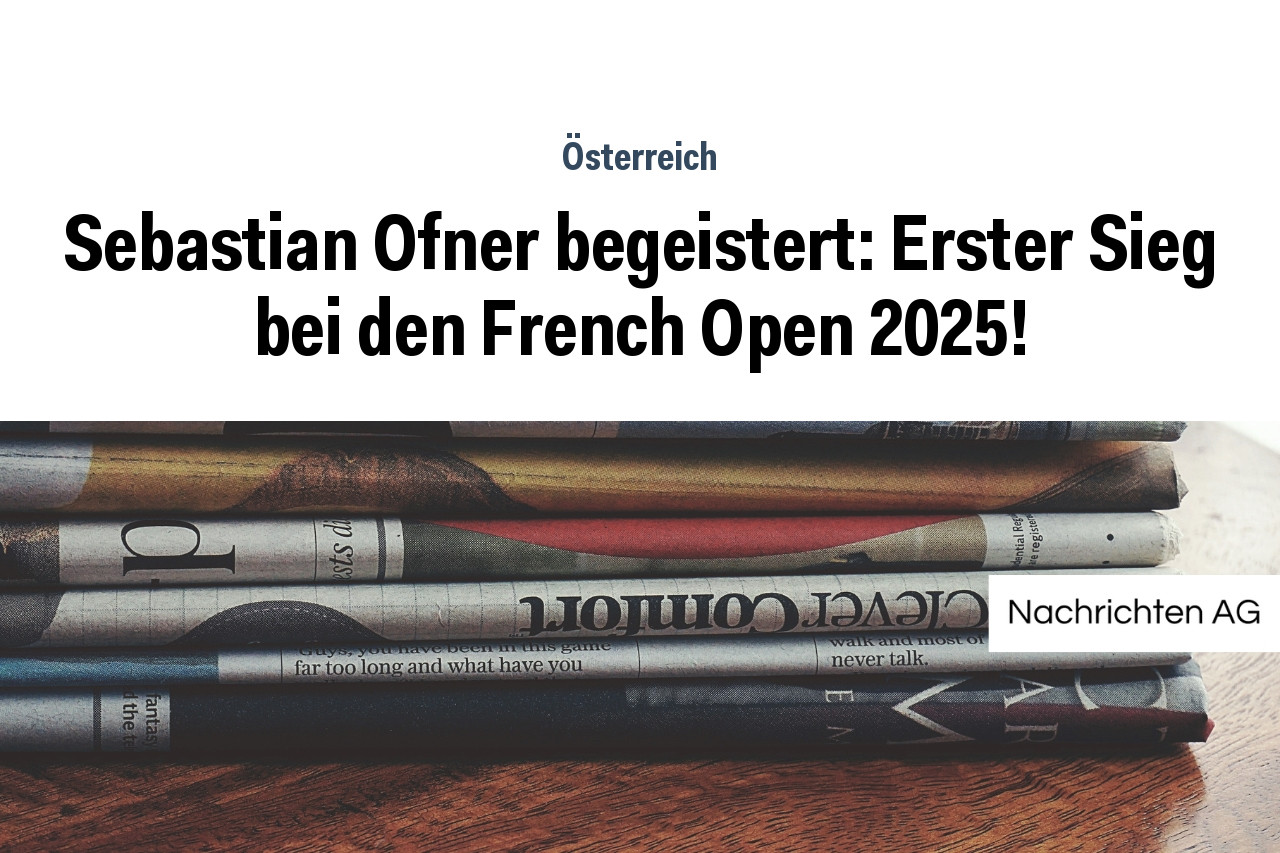 Sebastian Ofner begeistert: Erster Sieg bei den French Open 2025!