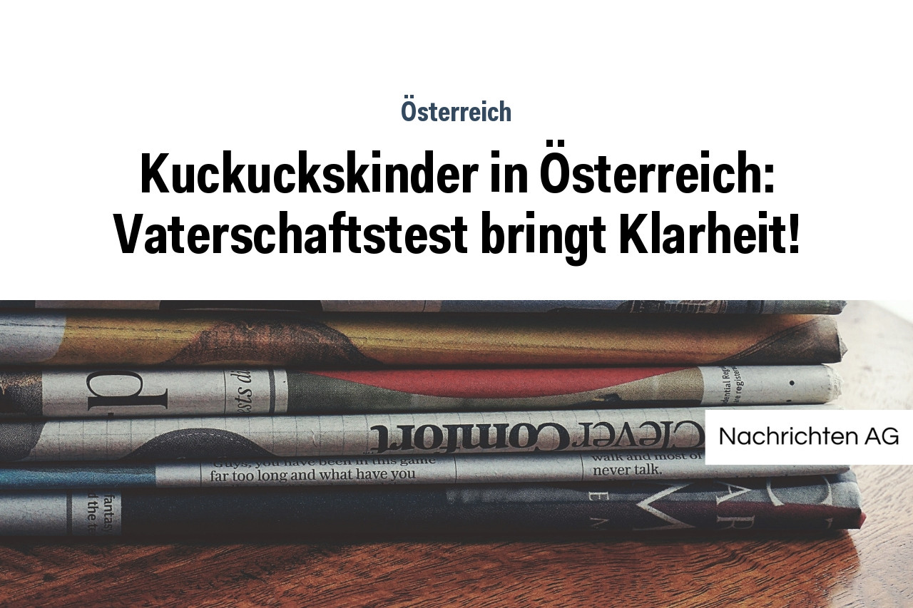 Kuckuckskinder in Österreich: Vaterschaftstest bringt Klarheit!