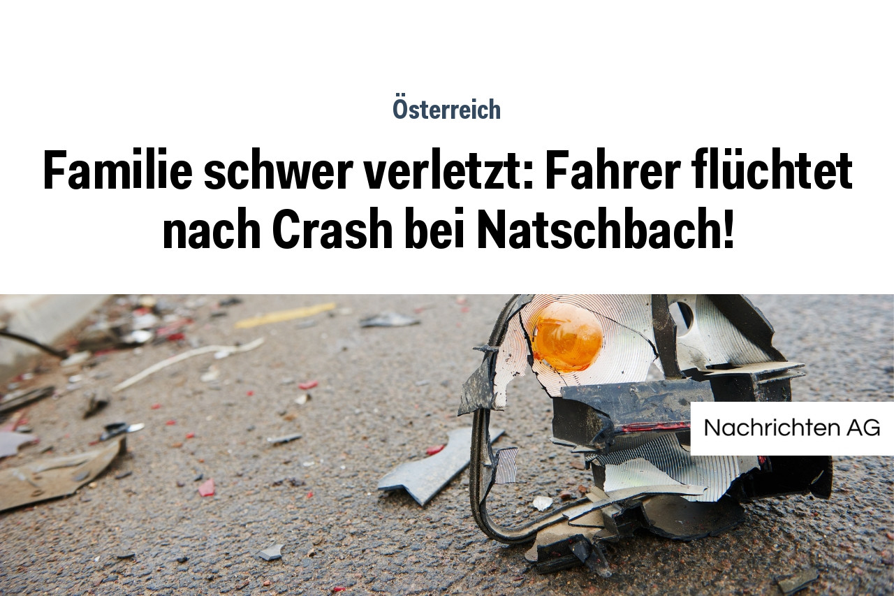 Familie schwer verletzt: Fahrer flüchtet nach Crash bei Natschbach!