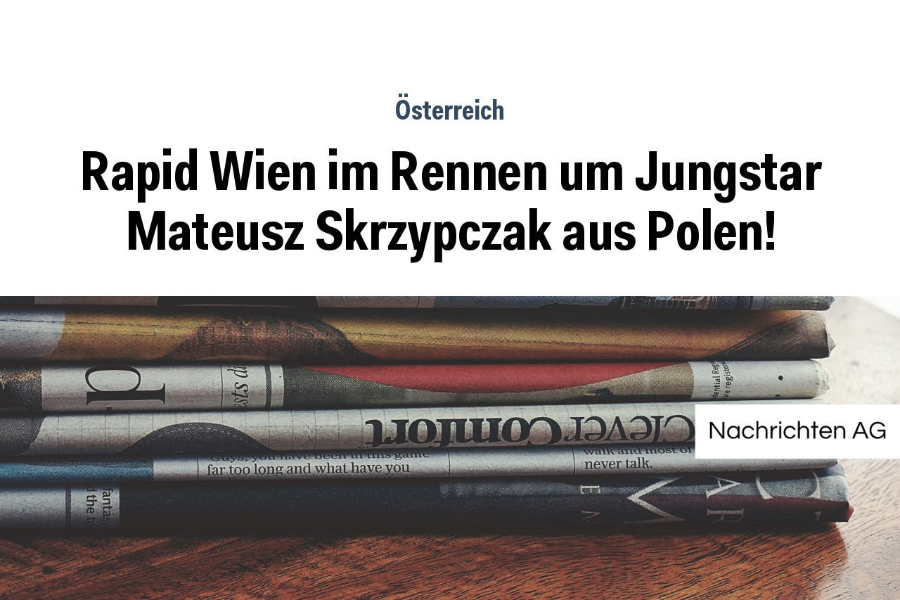 Rapid Wien im Rennen um Jungstar Mateusz Skrzypczak aus Polen!
