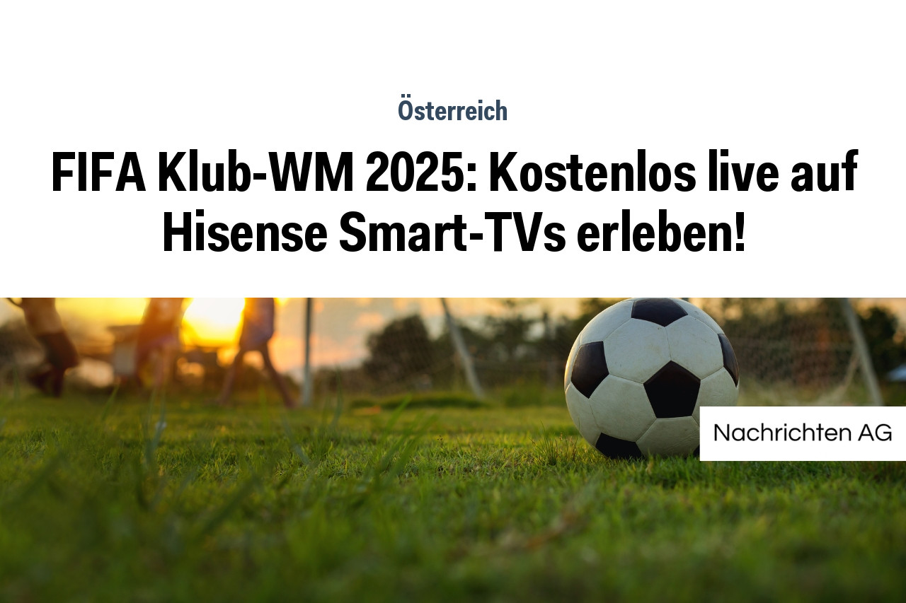 FIFA Klub-WM 2025: Kostenlos live auf Hisense Smart-TVs erleben!