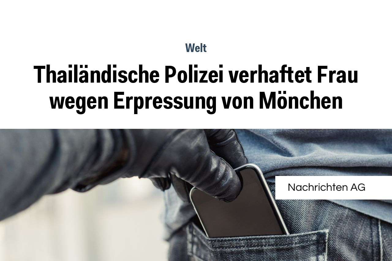 Thailändische Polizei verhaftet Frau wegen Erpressung von Mönchen