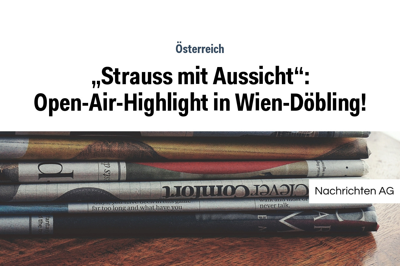 „Strauss mit Aussicht“: Open-Air-Highlight in Wien-Döbling!