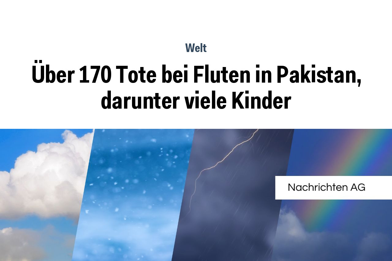 Über 170 Tote bei Fluten in Pakistan, darunter viele Kinder