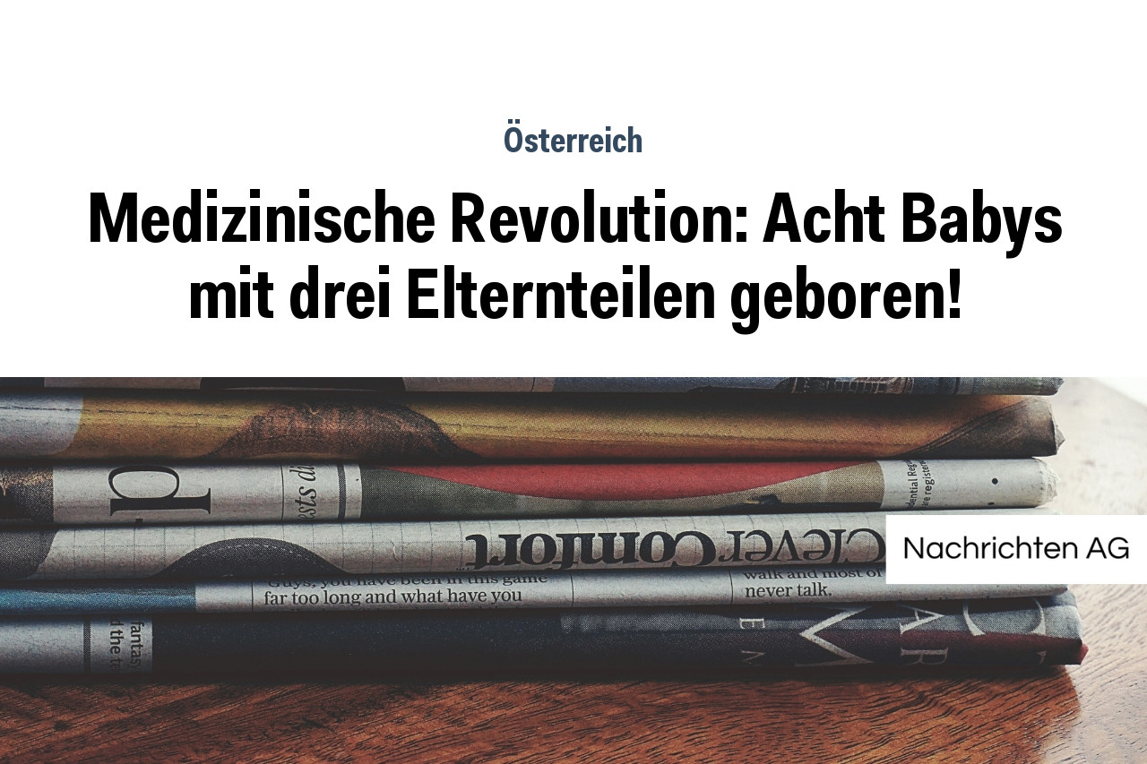 Medizinische Revolution: Acht Babys mit drei Elternteilen geboren!