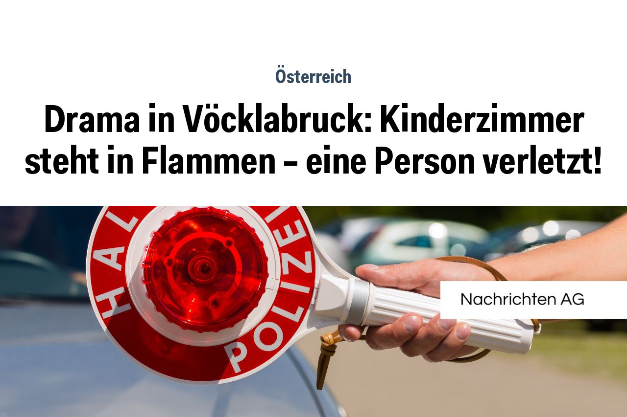 Drama in Vöcklabruck: Kinderzimmer steht in Flammen – eine Person verletzt!