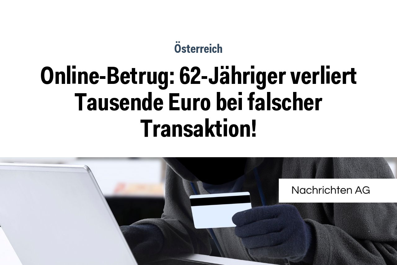 Online-Betrug: 62-Jähriger verliert Tausende Euro bei falscher Transaktion!