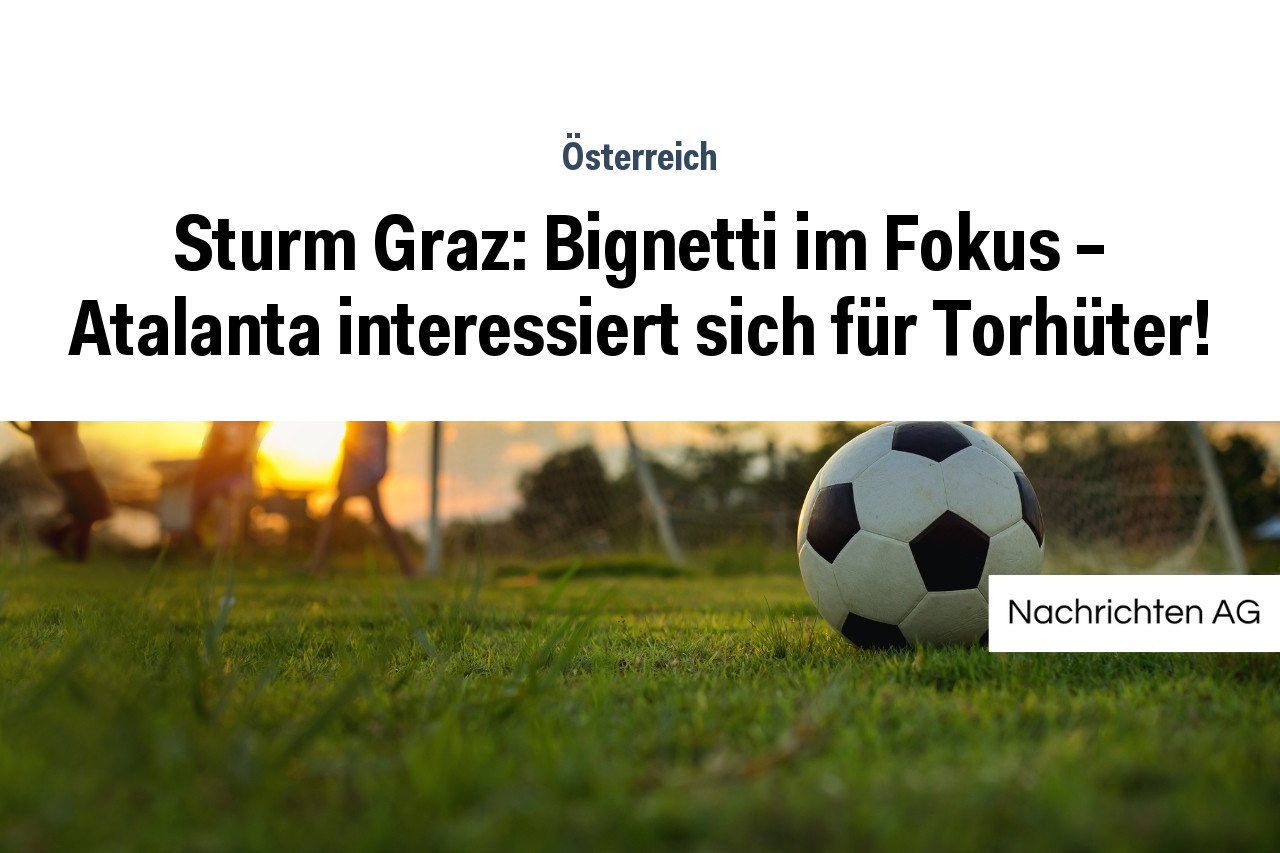 Sturm Graz: Bignetti im Fokus - Atalanta interessiert sich für Torhüter!
