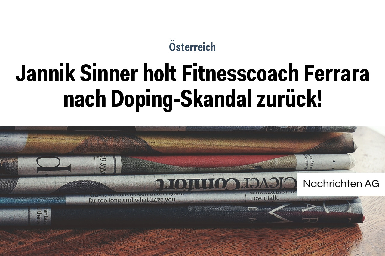 Jannik Sinner holt Fitnesscoach Ferrara nach Doping-Skandal zurück!