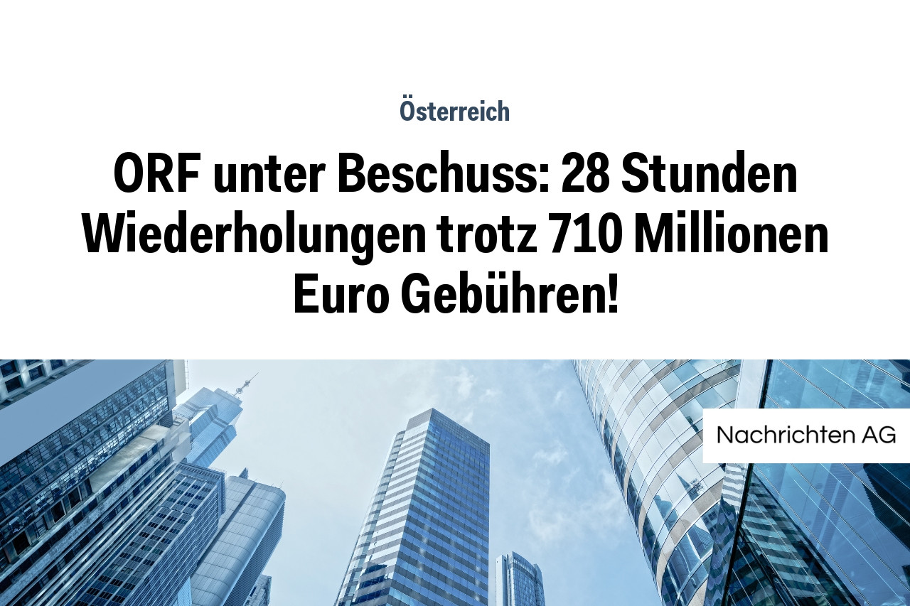 ORF unter Beschuss: 28 Stunden Wiederholungen trotz 710 Millionen Euro Gebühren!