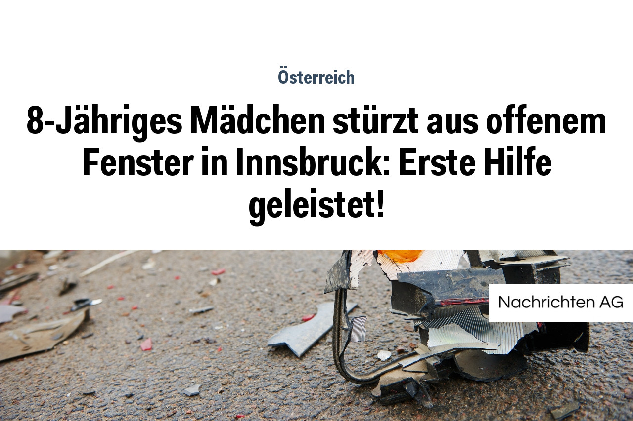 8-Jähriges Mädchen stürzt aus offenem Fenster in Innsbruck: Erste Hilfe geleistet!