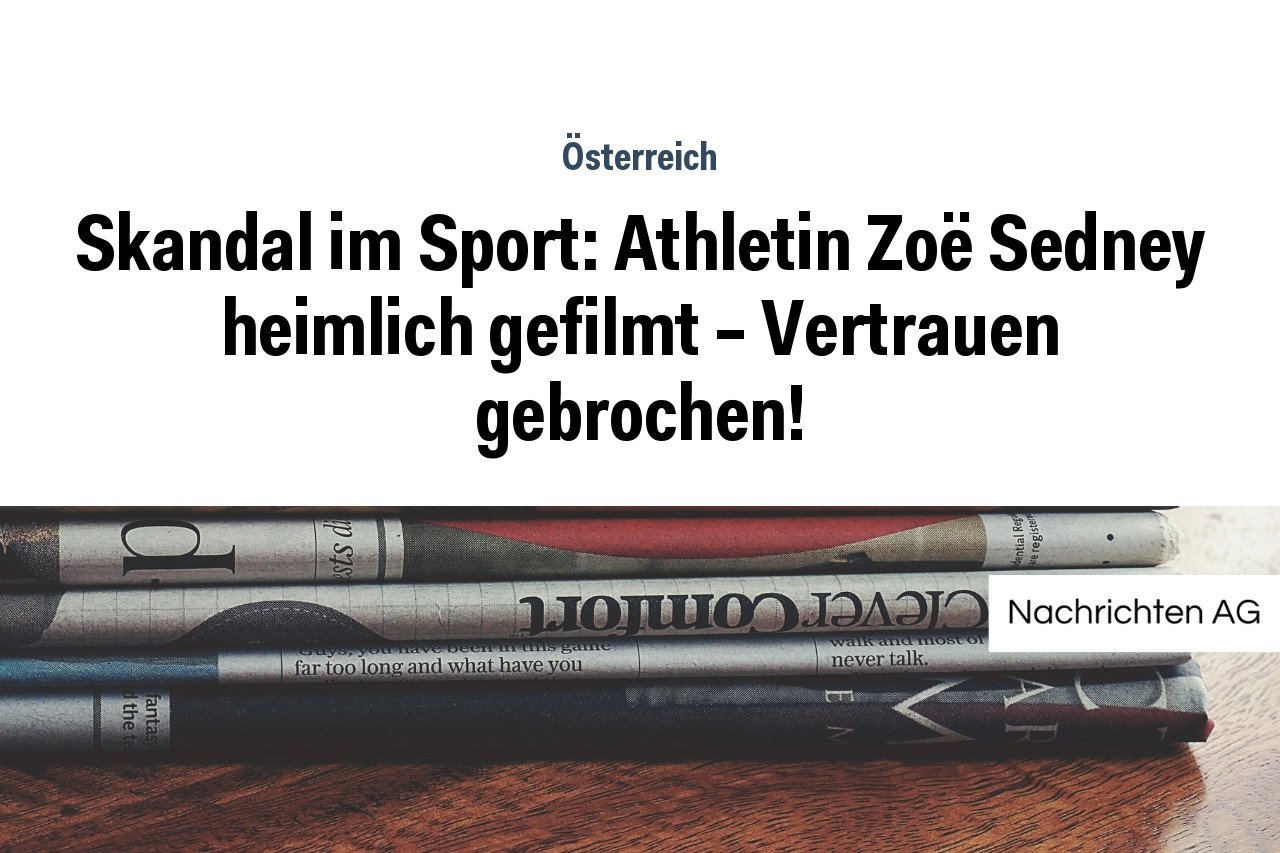 Skandal im Sport: Athletin Zoë Sedney heimlich gefilmt – Vertrauen gebrochen!