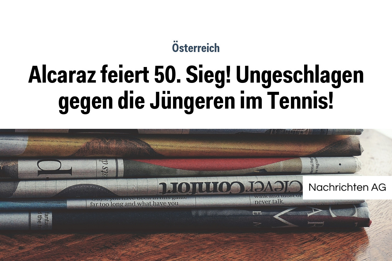 Alcaraz feiert 50. Sieg! Ungeschlagen gegen die Jüngeren im Tennis!