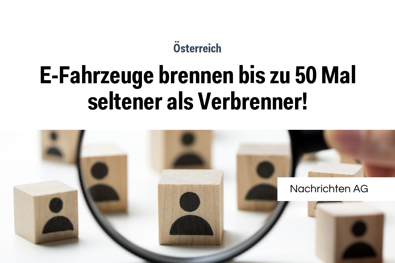 E-Fahrzeuge brennen bis zu 50 Mal seltener als Verbrenner!